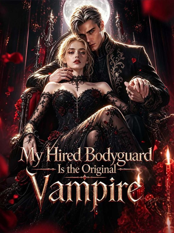 My Hired Bodyguard Is the Original Vampire｜我雇的保镖竟是始祖吸血鬼